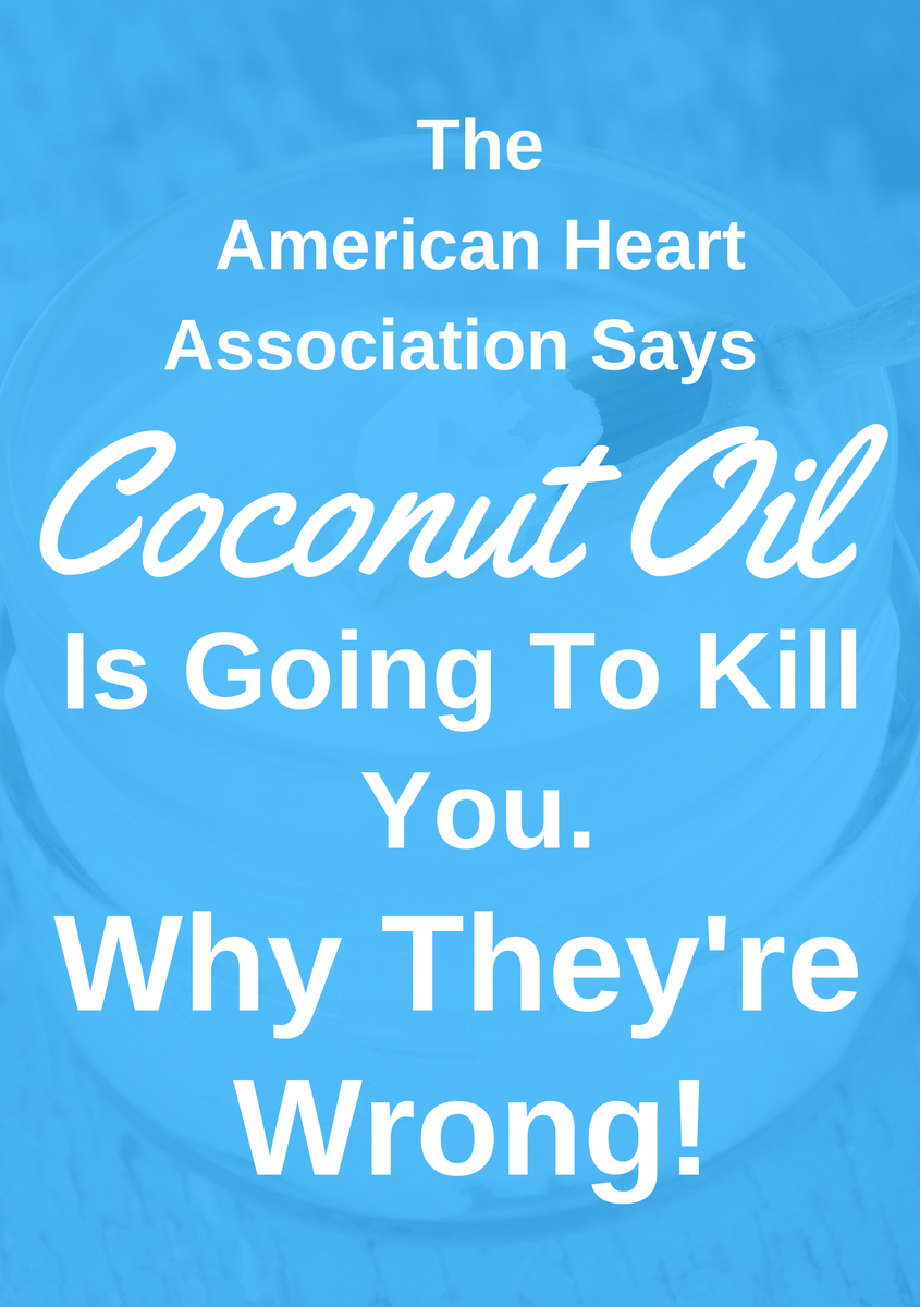 AHA Says Coconut Oil Could Kill You. Why They're Wrong Gluten Free